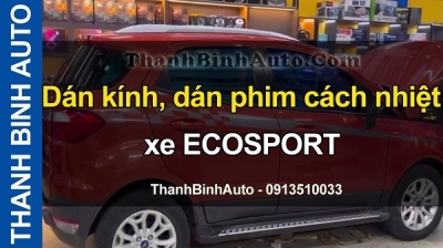 Dán kính, dán phim cách nhiệt xe ECOSPORT tại ThanhBinhAuto